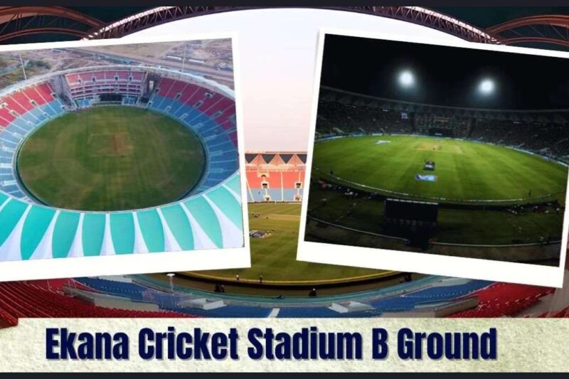 Ekana Cricket Stadium B Ground: Complete Guide, History & Facilities