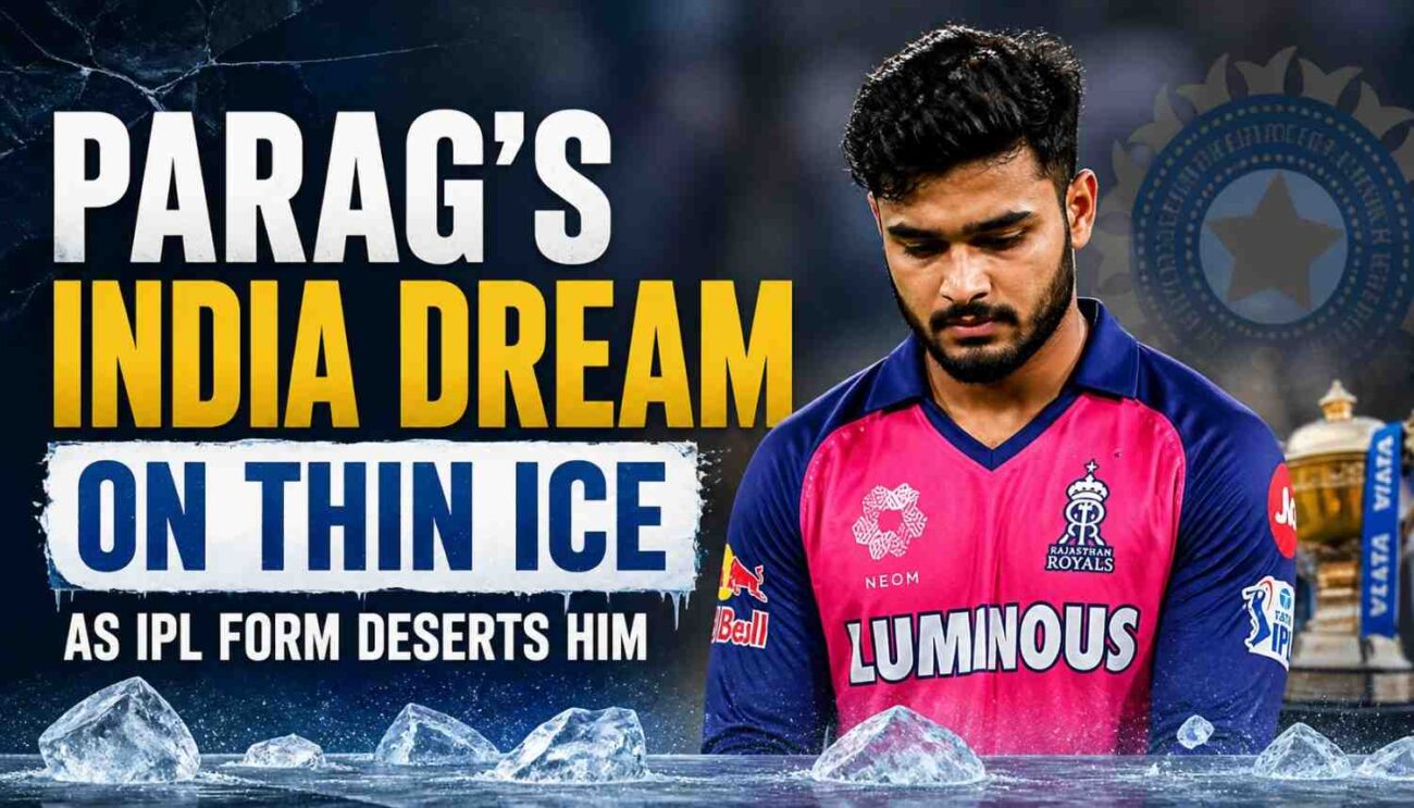 Parag's India Dream on Thin Ice as IPL Form Deserts Him