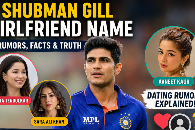 Shubman Gill Girlfriend Name 2026: Relationship Status, Rumors and Facts