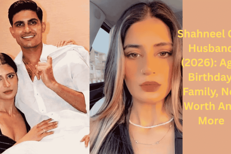 Shahneel Gill Husband (2026): Age, Birthday, Family, Net Worth And More